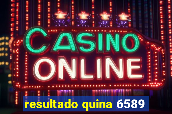 resultado quina 6589